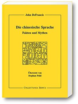 portada Die Chinesische Sprache Fakten und Mythen Bersetzt von Stephan Puhl 19411997 Collectanea Serica (en Inglés)