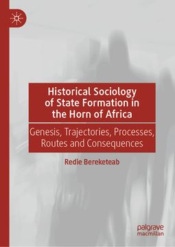 portada Historical Sociology of State Formation in the Horn of Africa: Genesis, Trajectories, Processes, Routes and Consequences (en Inglés)