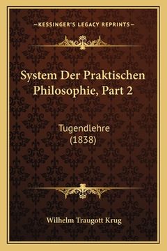portada System Der Praktischen Philosophie, Part 2: Tugendlehre (1838) (en Alemán)