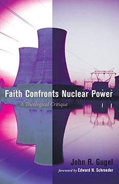 portada Faith Confronts Nuclear Power: A Theological Critique (en Inglés)