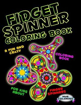 portada Fidget Spinner Coloring Book: A Fun and Crazy Coloring Book For Kids About Finger Spinner (en Inglés)
