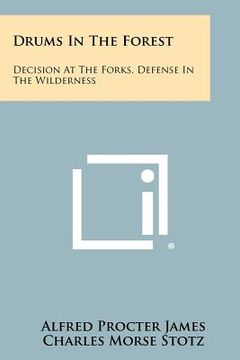 portada drums in the forest: decision at the forks, defense in the wilderness (en Inglés)