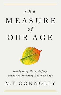 portada The Measure of our Age: Navigating Care, Safety, Money, and Meaning Later in Life 
