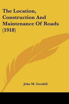 portada the location, construction and maintenance of roads (1918) (in English)