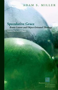 portada speculative grace: bruno latour and object-oriented theology