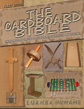 portada The Cardboard Bible: Taking Cardboard Crafting to the Extremes of Creativity and Upcycling: Volume 1 (Cardboard Upcycling Series)