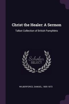 portada Christ the Healer: A Sermon: Talbot Collection of British Pamphlets (en Inglés)