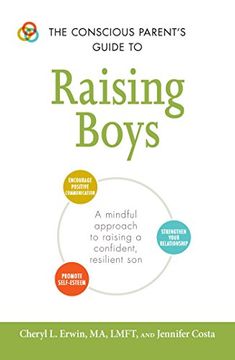 portada The Conscious Parent's Guide to Raising Boys: A mindful approach to raising a confident, resilient son * Promote self-esteem * Encourage positive ... relationship (The Conscious Parent's Guides) (en Inglés)