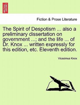 portada the spirit of despotism ... also a preliminary dissertation on government ...; and the life ... of dr. knox ... written expressly for this edition, et (en Inglés)