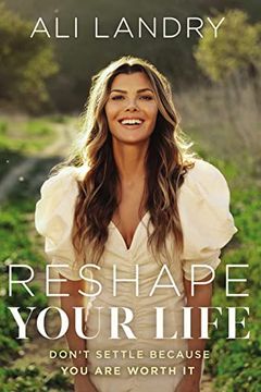 portada Reshape Your Life: Don’T Settle Because you are Worth it (en Inglés)