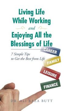 portada Living Life While Working and Enjoying All the Blessings of Life: 7 Simple Tips to Get the Best from Life (in English)