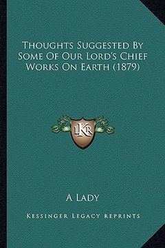 portada thoughts suggested by some of our lord's chief works on earth (1879)