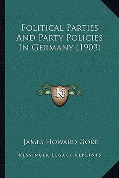 portada political parties and party policies in germany (1903) (en Inglés)