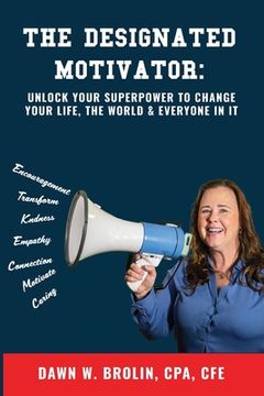portada The Designated Motivator: Unlock Your Superpower to Change Your Life, The World & Everyone In It (in English)