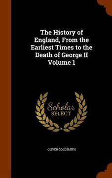 portada The History of England, From the Earliest Times to the Death of George II Volume 1