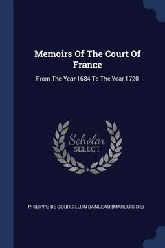 portada Memoirs Of The Court Of France: From The Year 1684 To The Year 1720 (en Inglés)