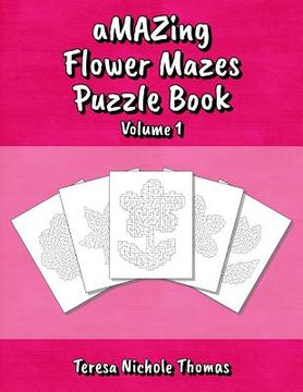 portada aMAZing Flower Mazes Puzzle Book - Volume 1 (in English)