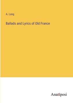 portada Ballads and Lyrics of Old France (en Inglés)
