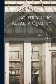 portada Controlling Alfalfa Quality; B0784 (en Inglés)