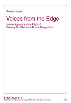 portada Voices from the Edge: Justice, Agency and the Plight of Floating Sex Workers in Dhaka, Bangladesh (Spektrum: Berlin Series on Society, Economy and Politics in Developing Countries)