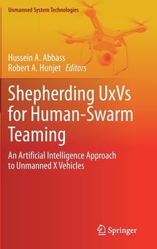 portada Shepherding Uxvs for Human-Swarm Teaming: An Artificial Intelligence Approach to Unmanned X Vehicles (in English)