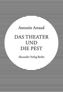 portada Das Theater und die Pest: Mit Beiträgen von Antonin Artaud, André Breton, Jerzy Grotowski, Heiner Müller und Anaïs nin (en Alemán)
