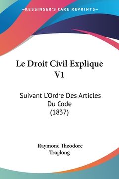 portada Le Droit Civil Explique V1: Suivant L'Ordre Des Articles Du Code (1837) (en Francés)