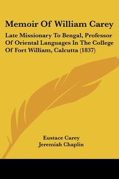 portada memoir of william carey: late missionary to bengal, professor of oriental languages in the college of fort william, calcutta (1837)