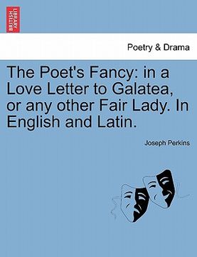 portada the poet's fancy: in a love letter to galatea, or any other fair lady. in english and latin. (en Inglés)