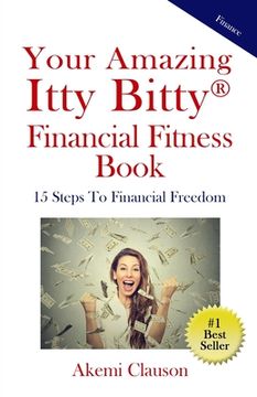 portada Your Amazing Itty Bitty(R) Financial Fitness Book: 15 Steps to Financial Freedom (en Inglés)