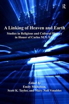 portada a linking of heaven and earth: studies in religious and cultural history in honor of carlos m.n. eire (in English)