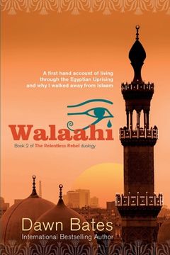 portada Walaahi: A Firsthand Account of Living Through the Egyptian Uprising and Why I Walked Away From Islaam (en Inglés)