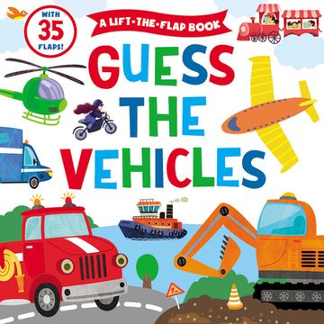 portada Guess the Vehicles: A Lift-The-Flap Book with 35 Flaps! (en Inglés)