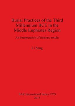 portada Burial Practices of the Third Millennium BCE in the Middle Euphrates Region: An interpretation of funerary results (BAR International Series)