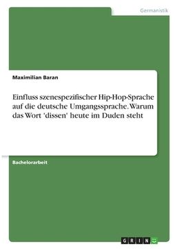 portada Einfluss szenespezifischer Hip-Hop-Sprache auf die deutsche Umgangssprache. Warum das Wort 'dissen' heute im Duden steht (en Alemán)