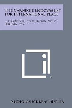 portada The Carnegie Endowment for International Peace: International Conciliation, No. 75, February, 1914