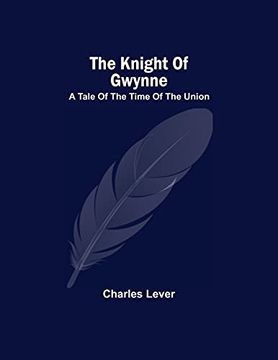 portada The Knight of Gwynne; A Tale of the Time of the Union (en Inglés)