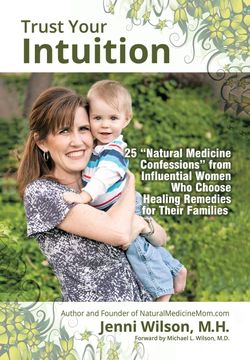 portada Trust Your Intuition: 25 ''natural Medicine Confessions'' From Influential Women who use Healing Remedies for Their Families (en Inglés)