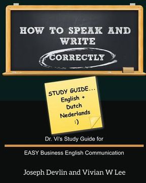 portada How to Speak and Write Correctly: Study Guide (English + Dutch): Dr. Vi's Study Guide for EASY Business English Communication