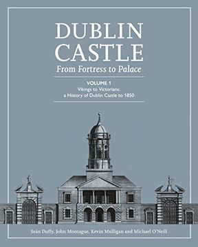 portada Dublin Castle: From Fortress to Palace (Vol 1) (en Inglés)