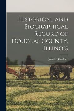 portada Historical and Biographical Record of Douglas County, Illinois (en Inglés)