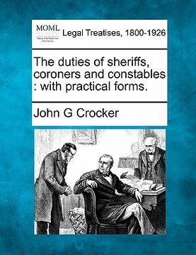 portada the duties of sheriffs, coroners and constables: with practical forms. (en Inglés)