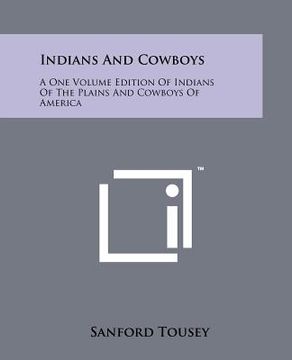 portada indians and cowboys: a one volume edition of indians of the plains and cowboys of america (en Inglés)
