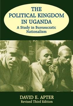 portada the political kingdom in uganda: a study in bureaucratic nationalism (en Inglés)
