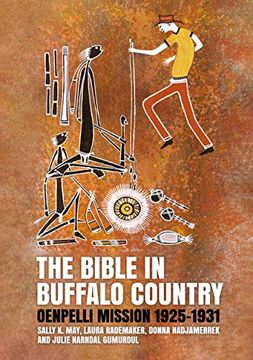 portada The Bible in Buffalo Country: Oenpelli Mission 1925–1931 (Aboriginal History Monographs) (en Inglés)