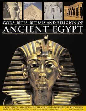 portada Gods, Rites, Rituals and Religion of Ancient Egypt: A Fascinating Exploration of the Myths and Mythology of the World's Great Civilization, in 370 Stu (en Inglés)