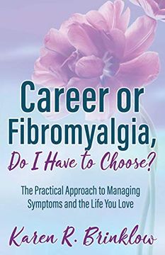portada Career or Fibromyalgia, do i Have to Choose? The Practical Approach to Managing Symptoms and the Life you Love (en Inglés)