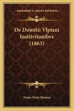 portada De Domitii Vlpiani Institvtionibvs (1863) (en Latin)