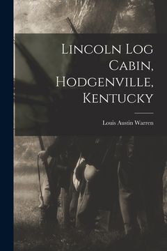 portada Lincoln Log Cabin, Hodgenville, Kentucky (en Inglés)