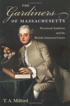 portada The Gardiners of Massachusetts: Provincial Ambition and the British-American Career (Revisiting new England: The new Regionalism s. ) (in English)
